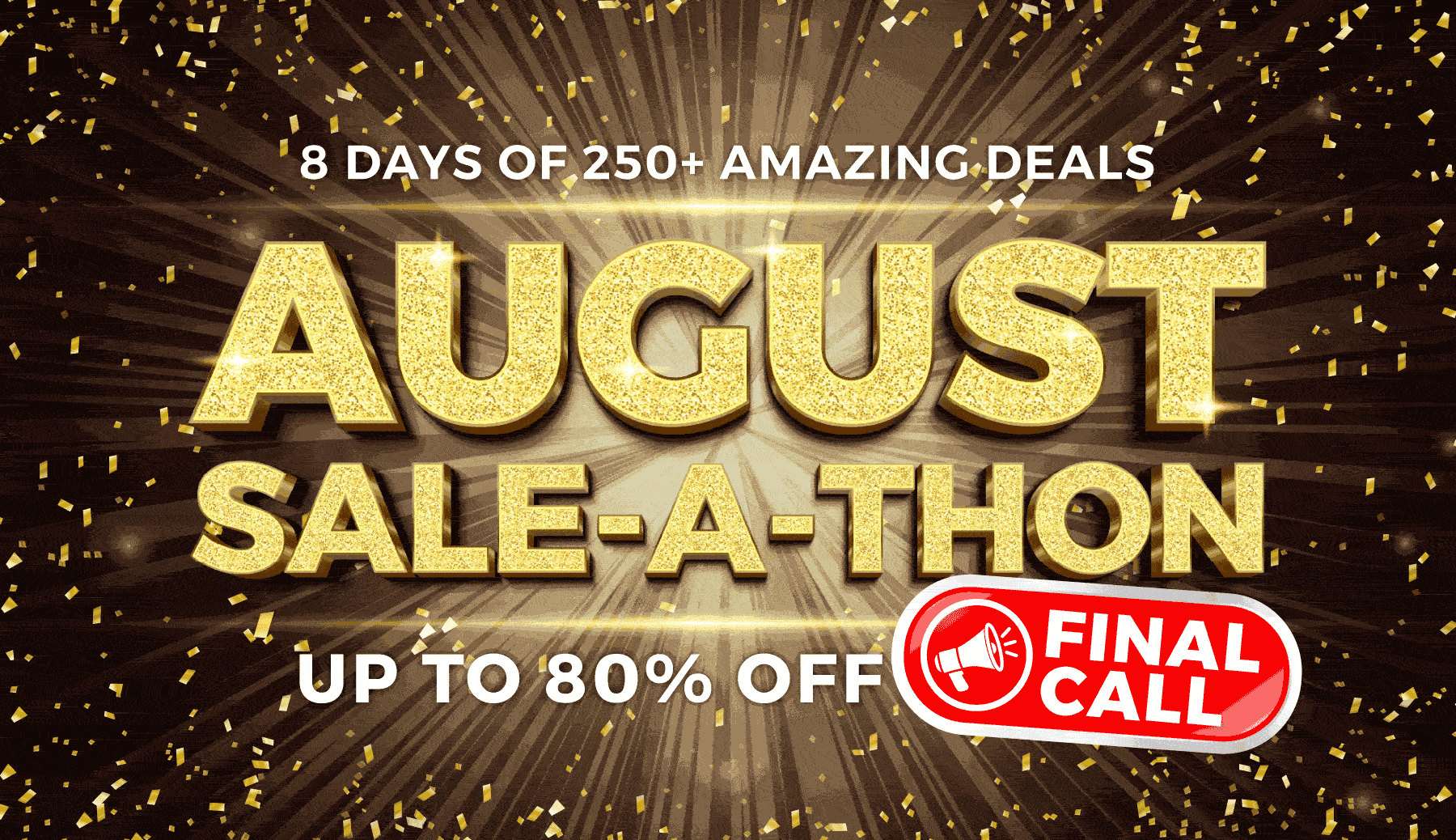 August Sale-A-Thon, now on. Up to 80% off.