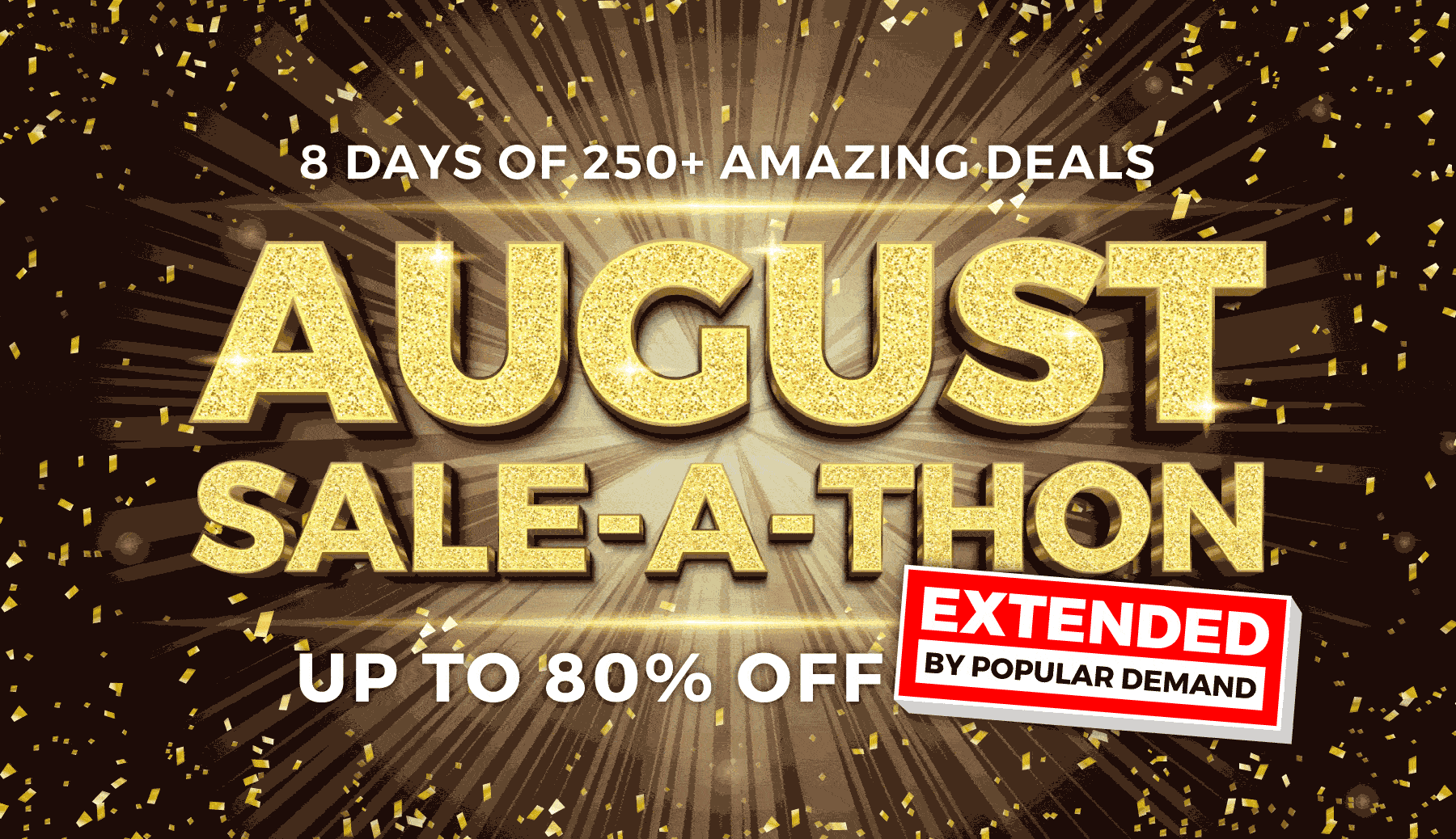 August Sale-A-Thon, now on. Up to 80% off.